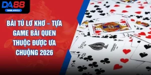 Bài Tú Lơ Khơ – Tựa Game Bài Quen Thuộc Được Ưa Chuộng 2026