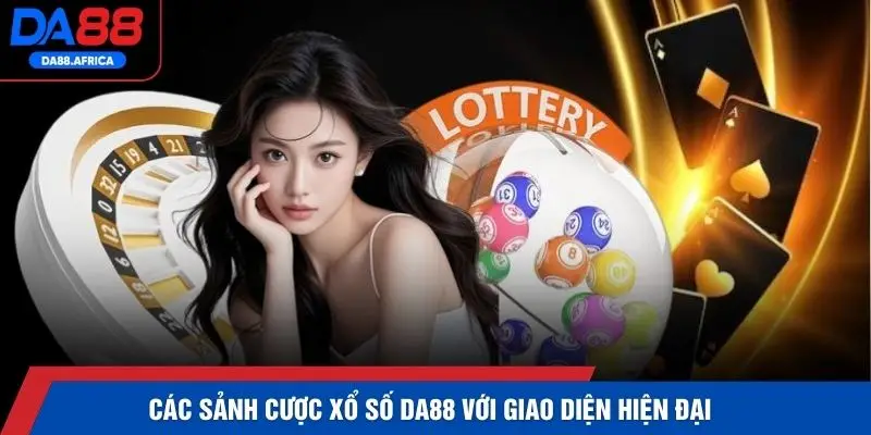 Các sảnh cược xổ số DA88 với giao diện hiện đại 