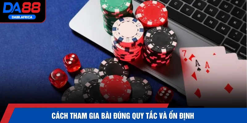 Cách tham gia bài đúng quy tắc và ổn định