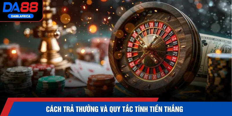 Cách trả thưởng và quy tắc tính tiền thắng