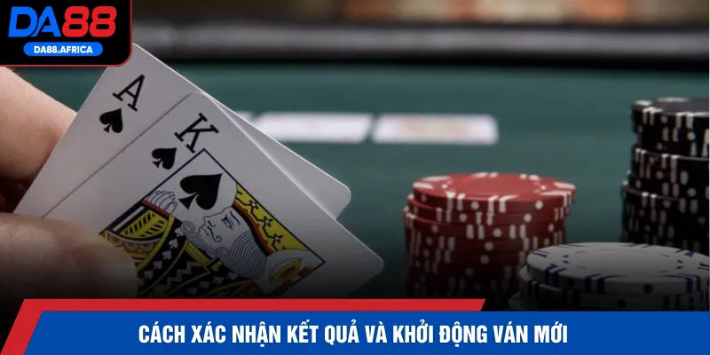 Cách xác nhận kết quả và khởi động ván mới