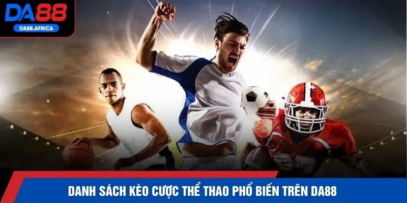 Danh sách kèo cược thể thao phổ biến trên DA88