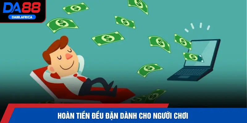 Hoàn tiền đều đặn dành cho người chơi