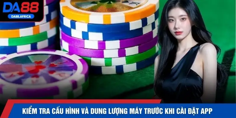 Kiểm tra cấu hình và dung lượng máy trước khi cài đặt app
