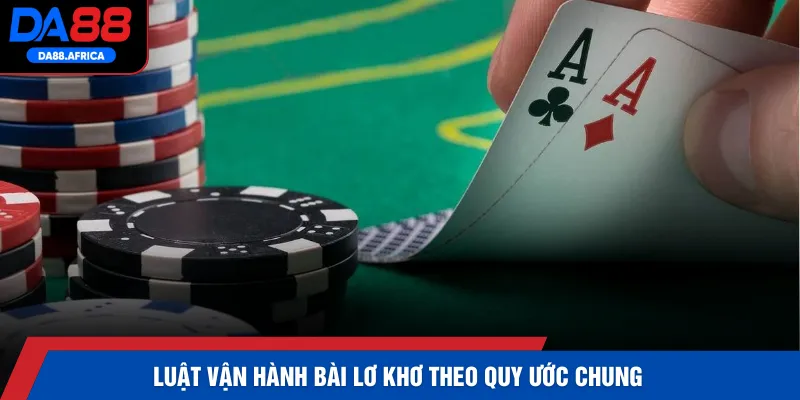 Luật vận hành bài lơ khơ theo quy ước chung