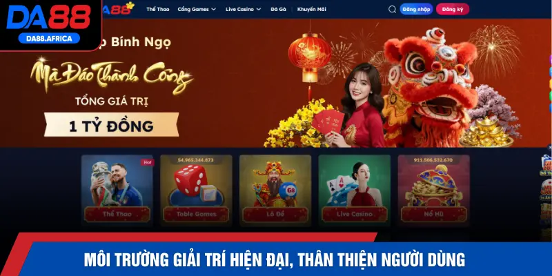 Môi trường giải trí hiện đại, thân thiện người dùng