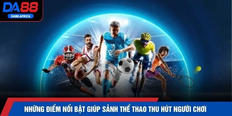 Những điểm nổi bật giúp sảnh thể thao thu hút người chơi