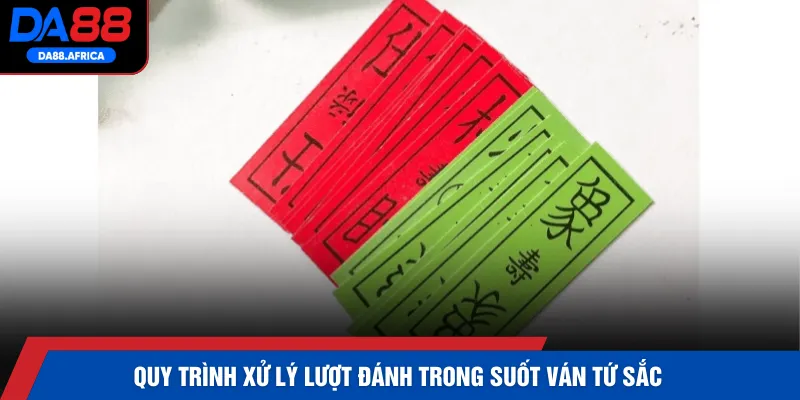 Quy trình xử lý lượt đánh trong suốt ván Tứ Sắc