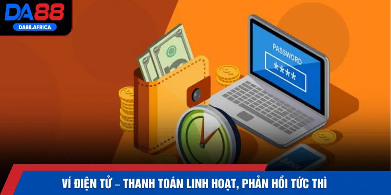 Ví điện tử – Thanh toán linh hoạt, phản hồi tức thì